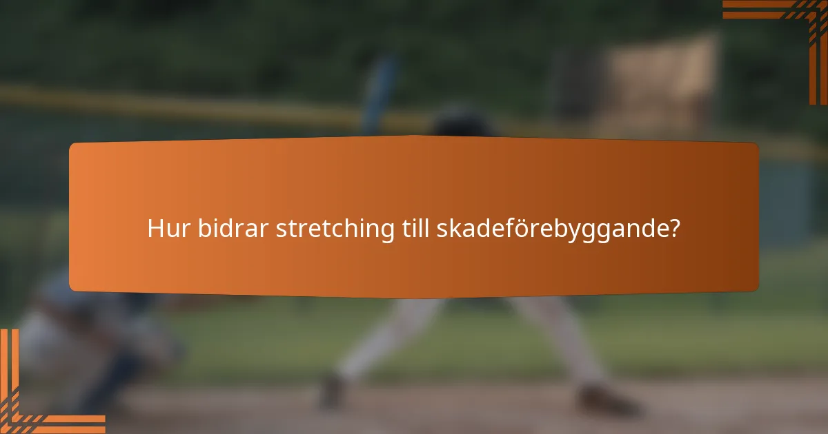 Hur bidrar stretching till skadeförebyggande?