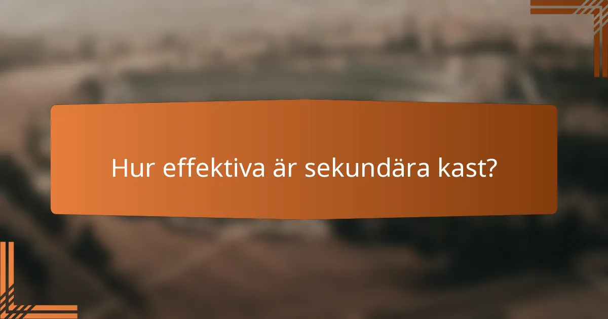 Hur effektiva är sekundära kast?