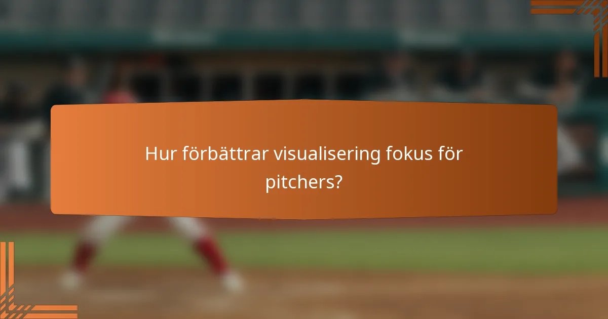 Hur förbättrar visualisering fokus för pitchers?