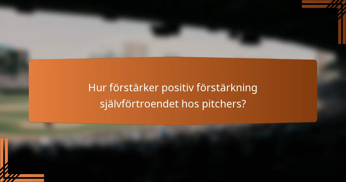 Hur förstärker positiv förstärkning självförtroendet hos pitchers?