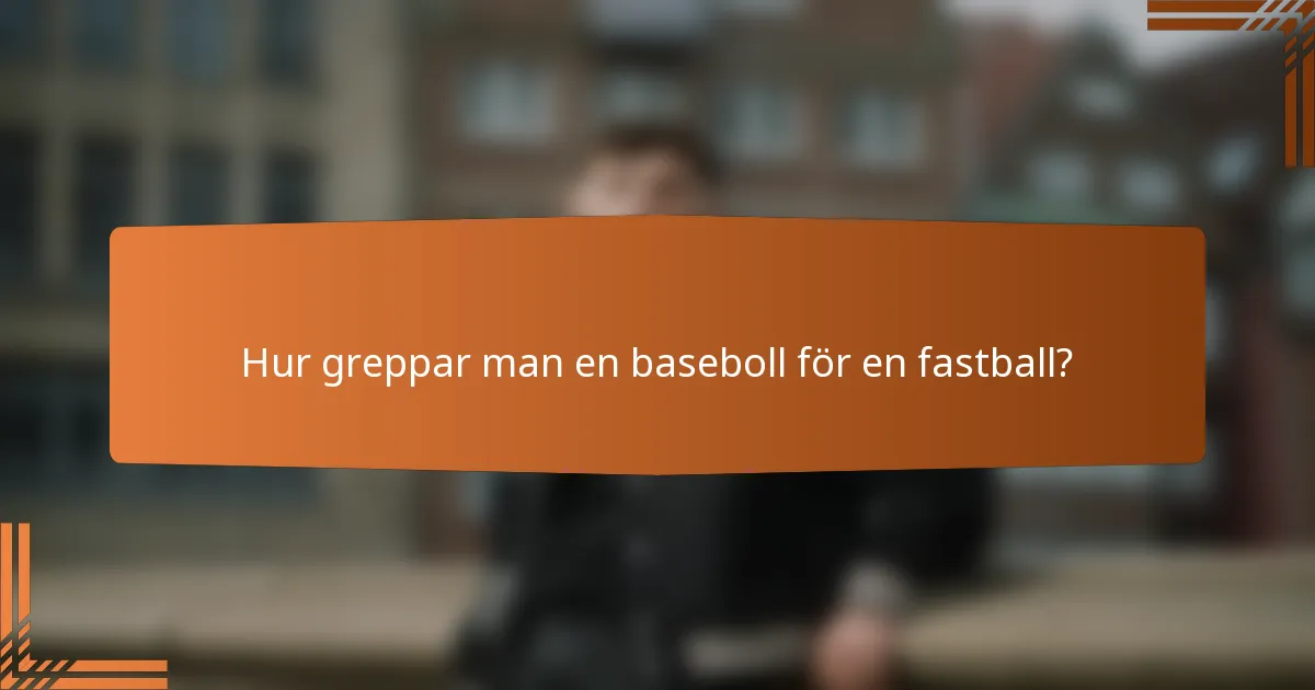 Hur greppar man en baseboll för en fastball?