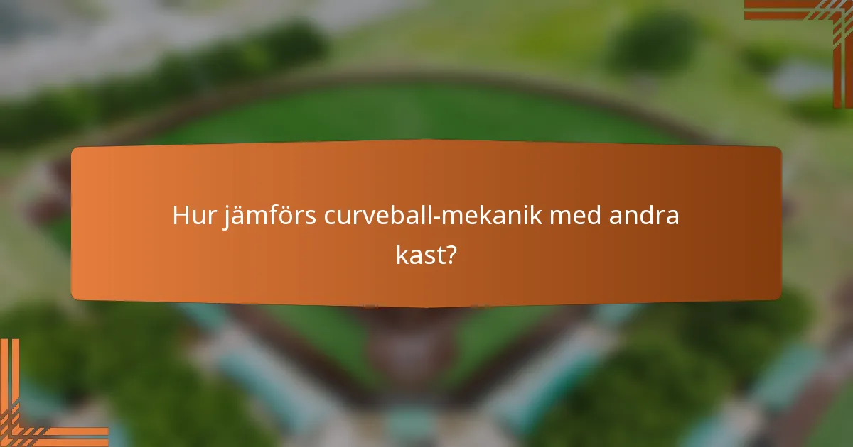 Hur jämförs curveball-mekanik med andra kast?