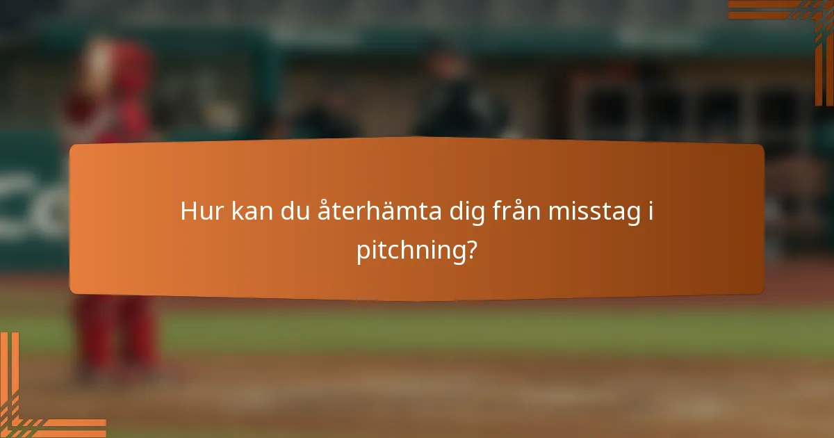Hur kan du återhämta dig från misstag i pitchning?