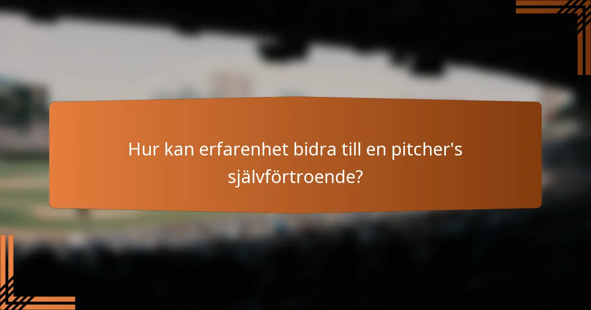 Hur kan erfarenhet bidra till en pitcher's självförtroende?