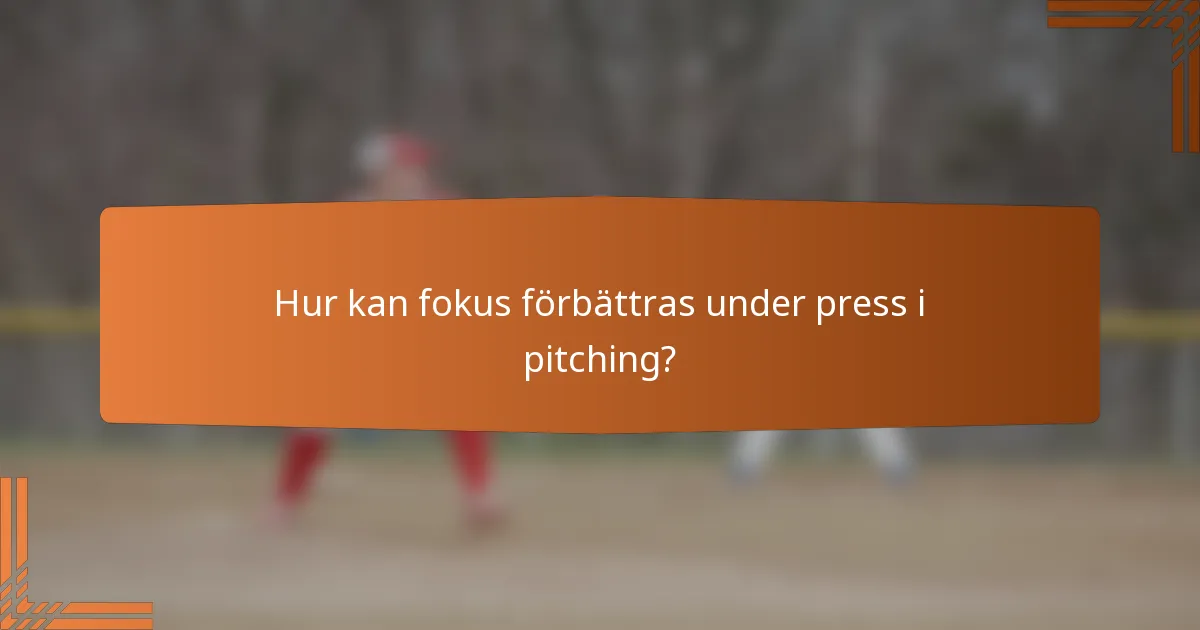 Hur kan fokus förbättras under press i pitching?