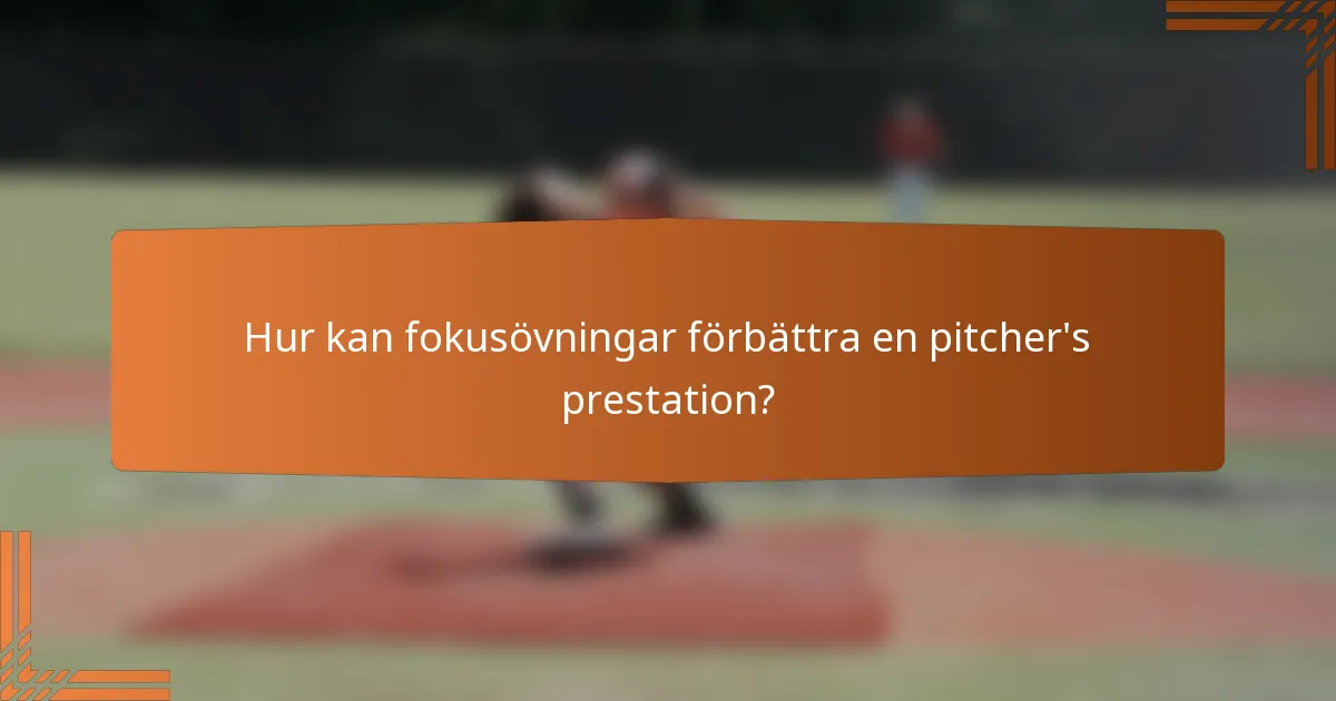 Hur kan fokusövningar förbättra en pitcher's prestation?