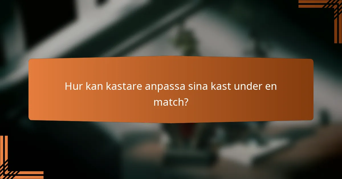 Hur kan kastare anpassa sina kast under en match?