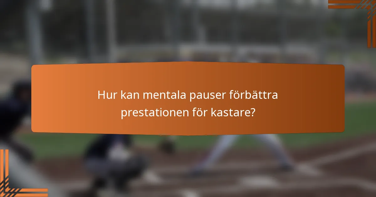 Hur kan mentala pauser förbättra prestationen för kastare?