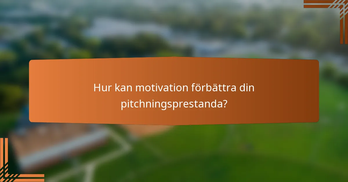 Hur kan motivation förbättra din pitchningsprestanda?