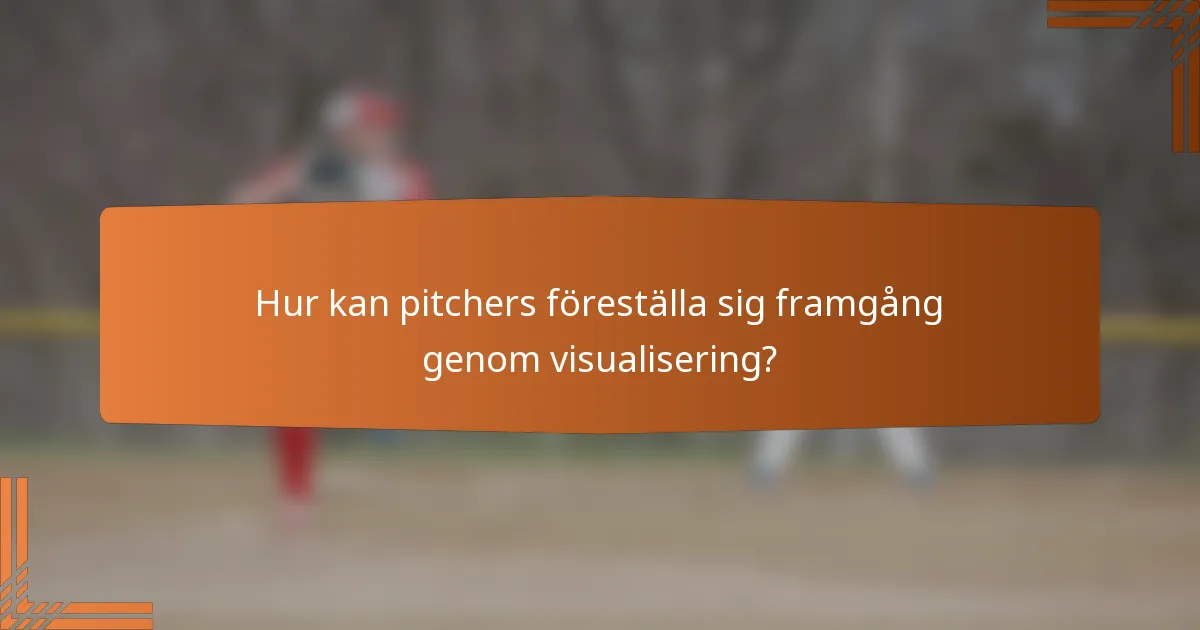 Hur kan pitchers föreställa sig framgång genom visualisering?