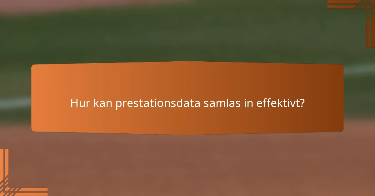 Hur kan prestationsdata samlas in effektivt?