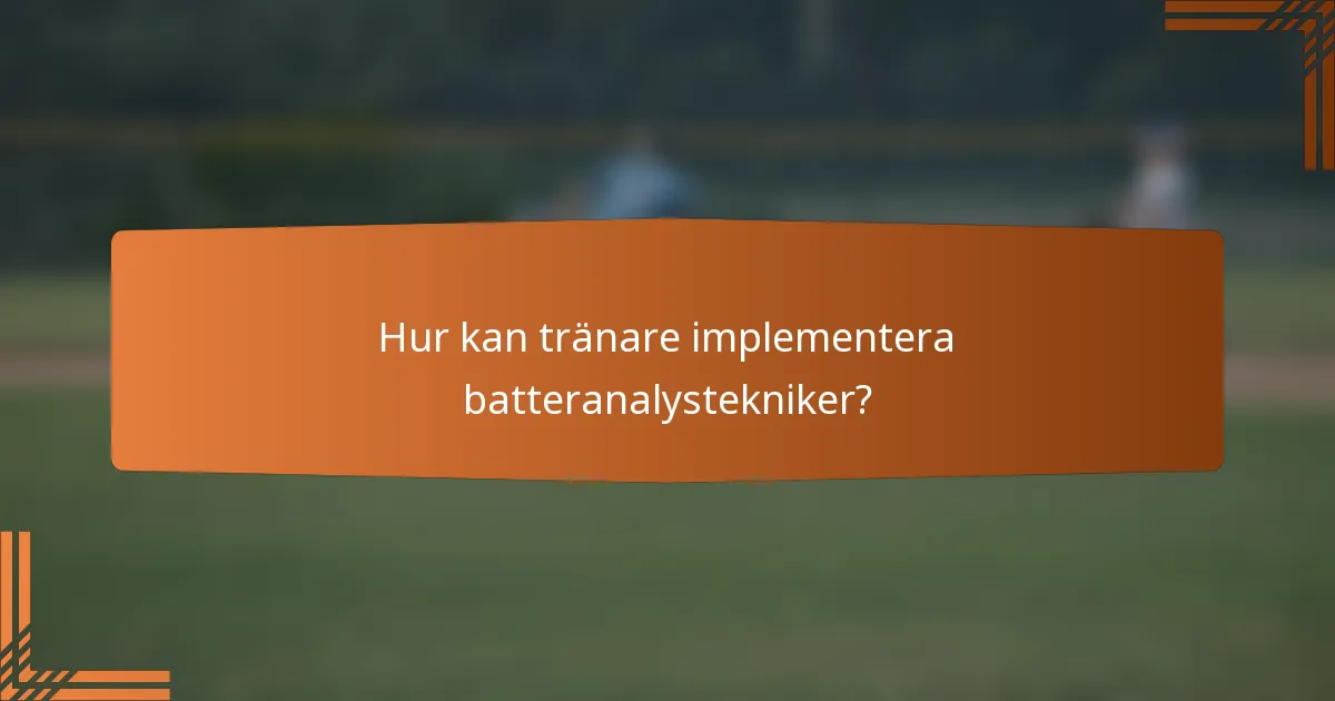 Hur kan tränare implementera batteranalystekniker?