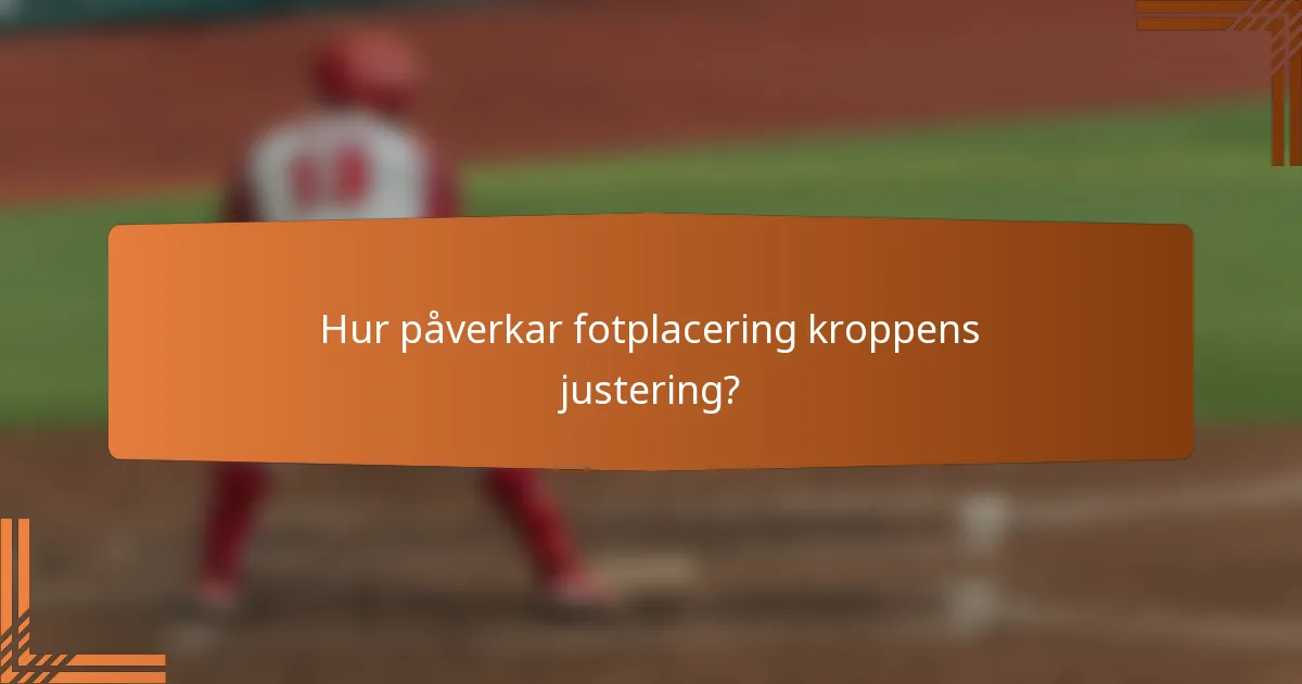Hur påverkar fotplacering kroppens justering?