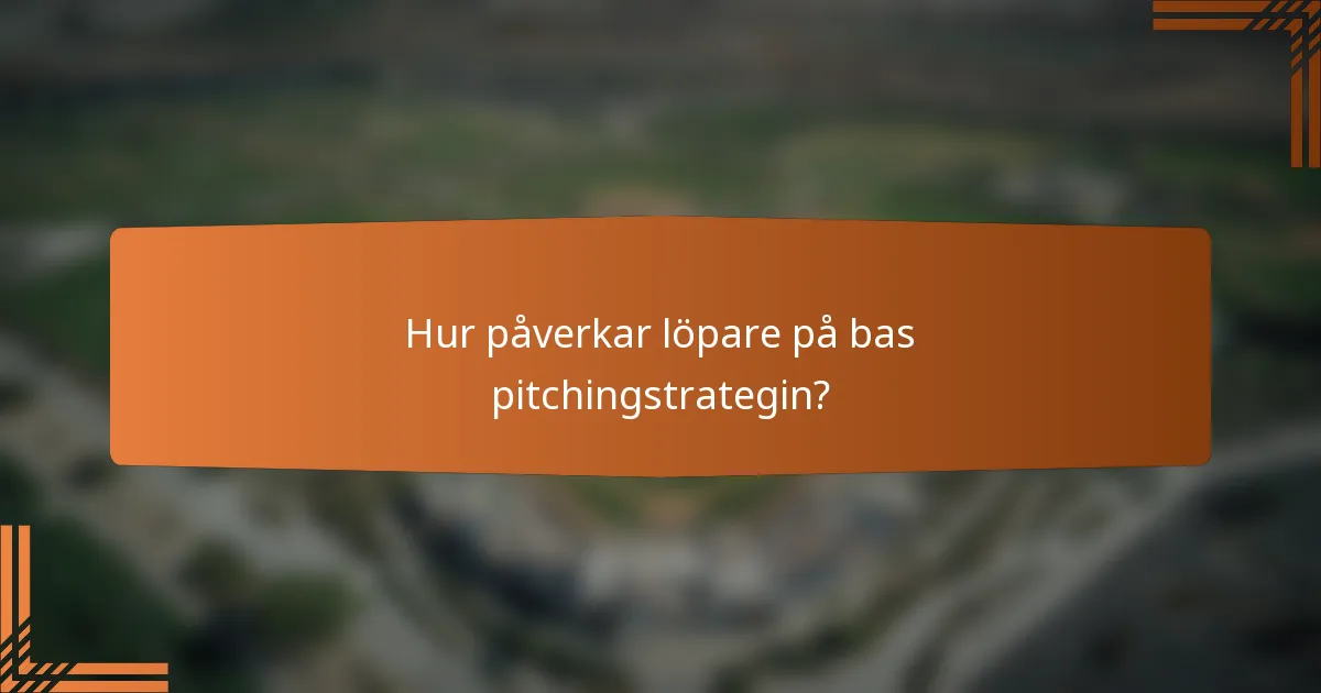 Hur påverkar löpare på bas pitchingstrategin?