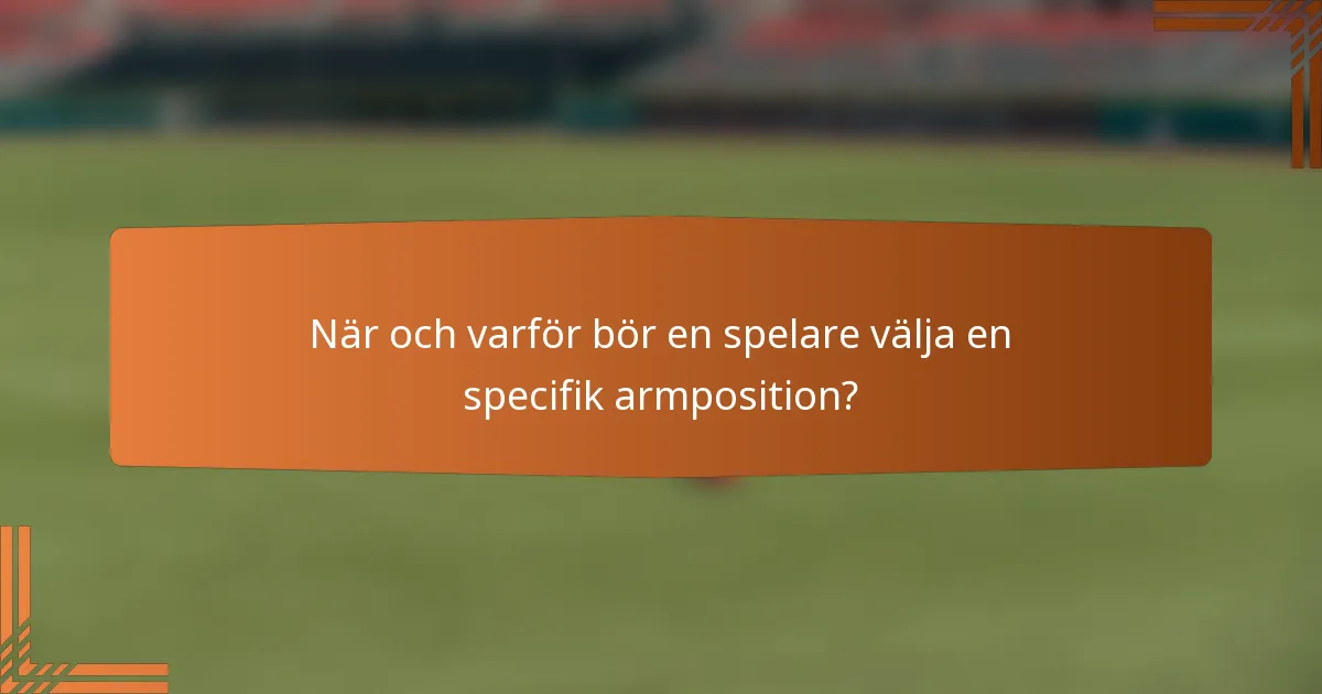 När och varför bör en spelare välja en specifik armposition?