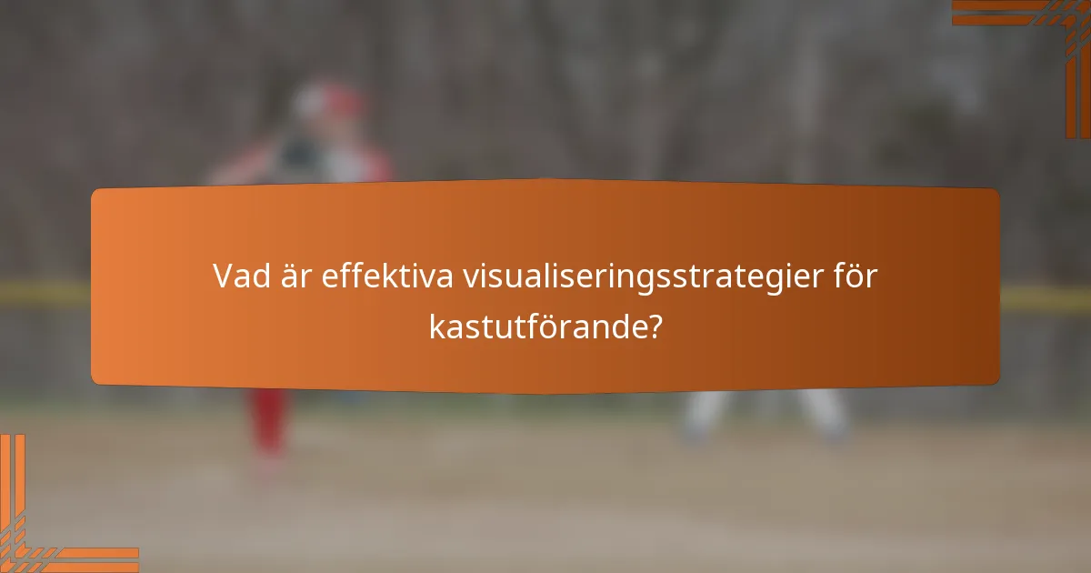 Vad är effektiva visualiseringsstrategier för kastutförande?