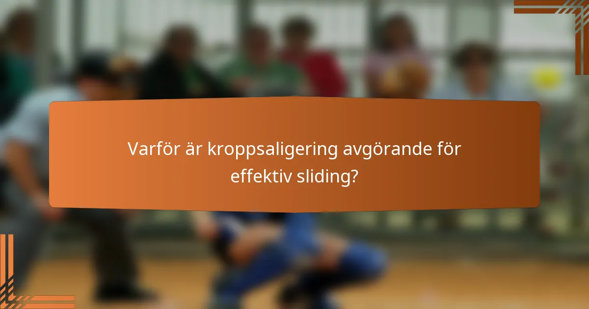 Varför är kroppsaligering avgörande för effektiv sliding?