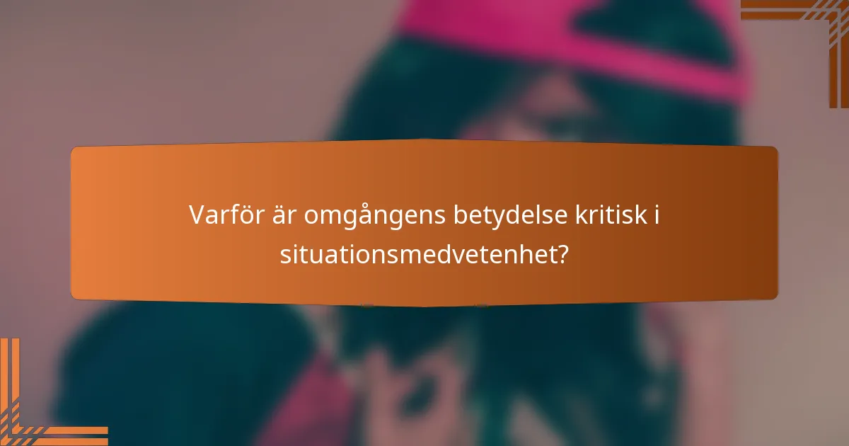 Varför är omgångens betydelse kritisk i situationsmedvetenhet?