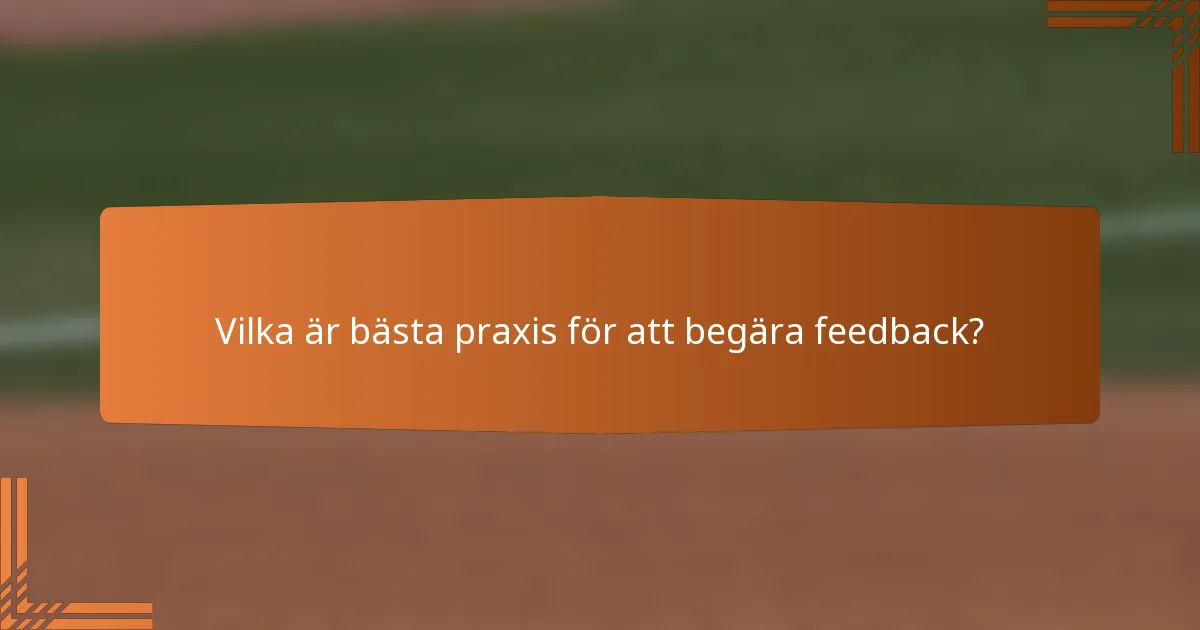 Vilka är bästa praxis för att begära feedback?