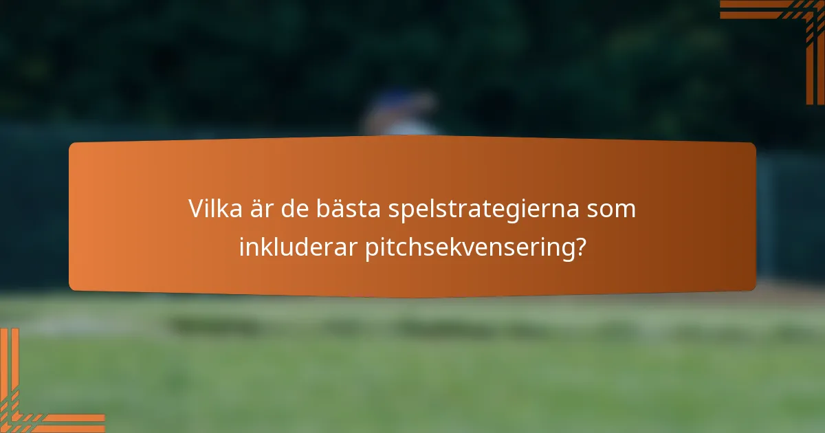 Vilka är de bästa spelstrategierna som inkluderar pitchsekvensering?