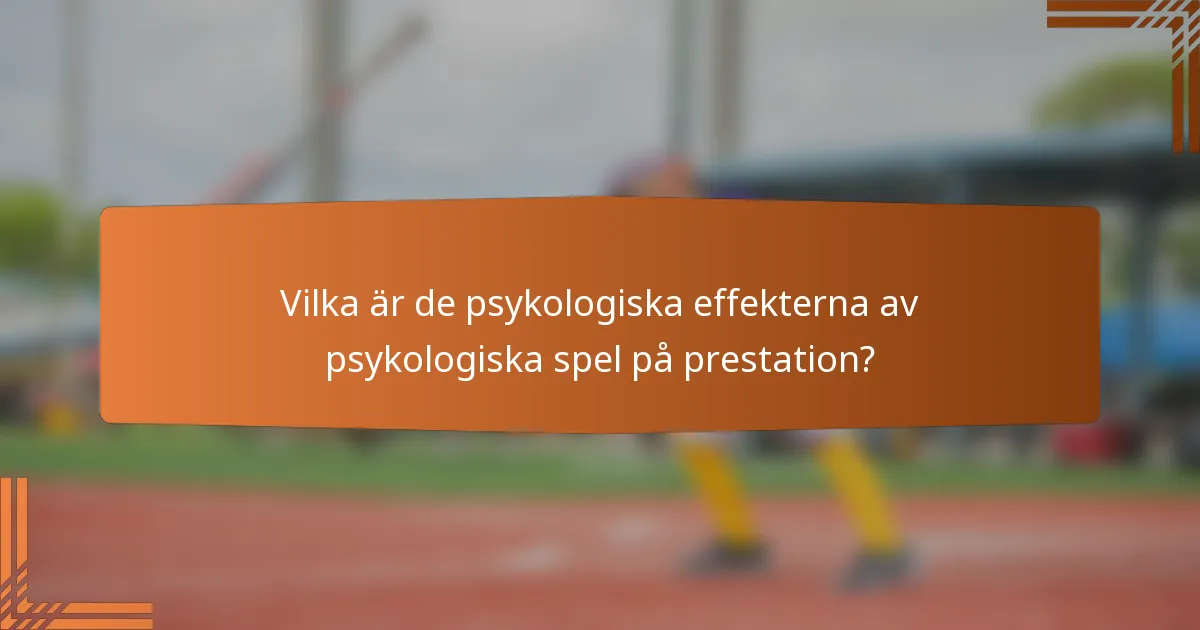 Vilka är de psykologiska effekterna av psykologiska spel på prestation?