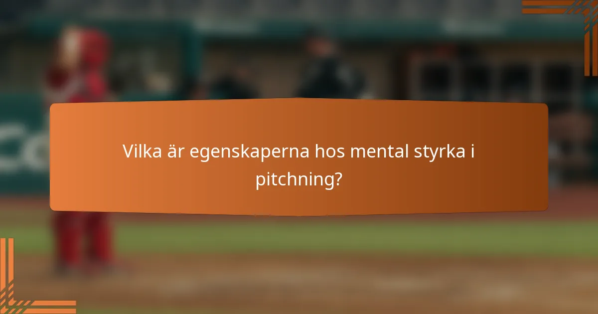 Vilka är egenskaperna hos mental styrka i pitchning?