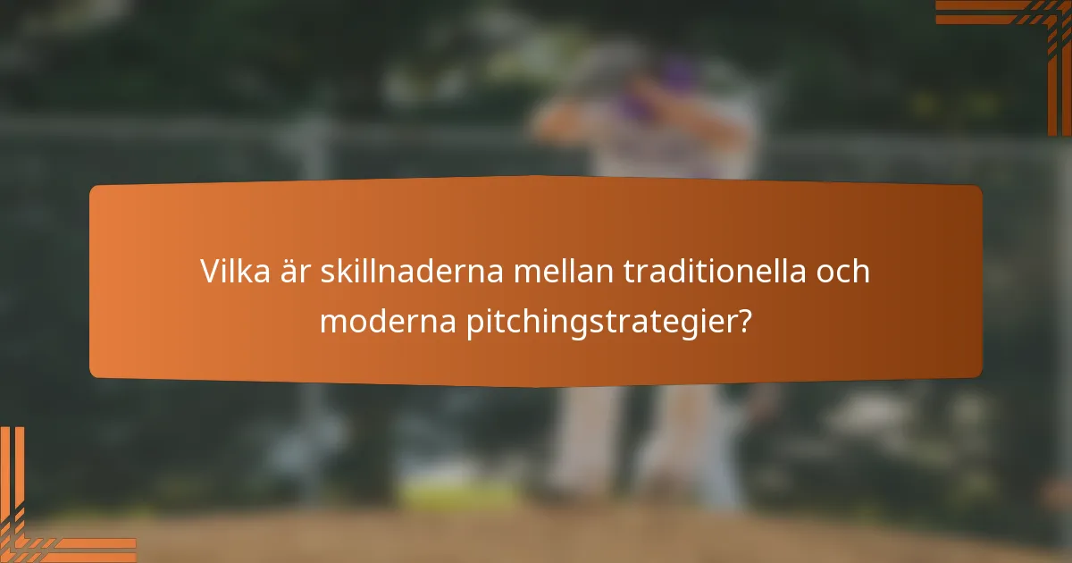 Vilka är skillnaderna mellan traditionella och moderna pitchingstrategier?