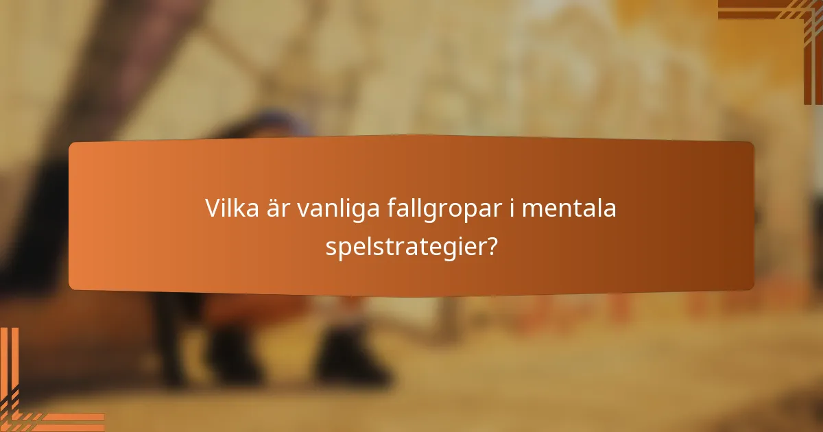 Vilka är vanliga fallgropar i mentala spelstrategier?