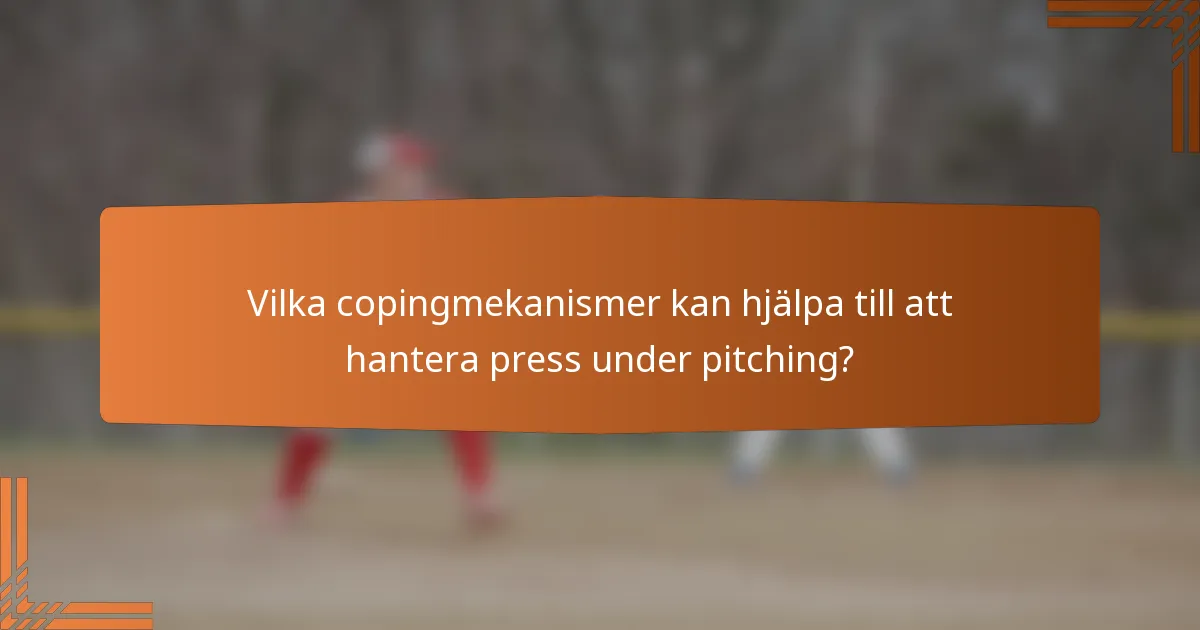 Vilka copingmekanismer kan hjälpa till att hantera press under pitching?