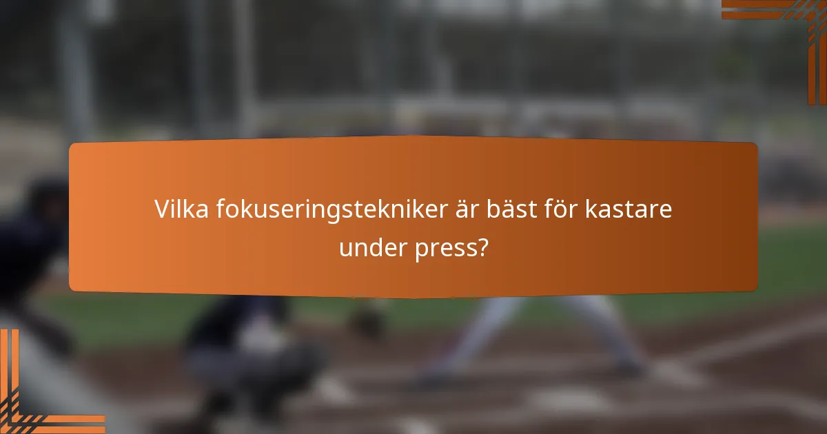 Vilka fokuseringstekniker är bäst för kastare under press?