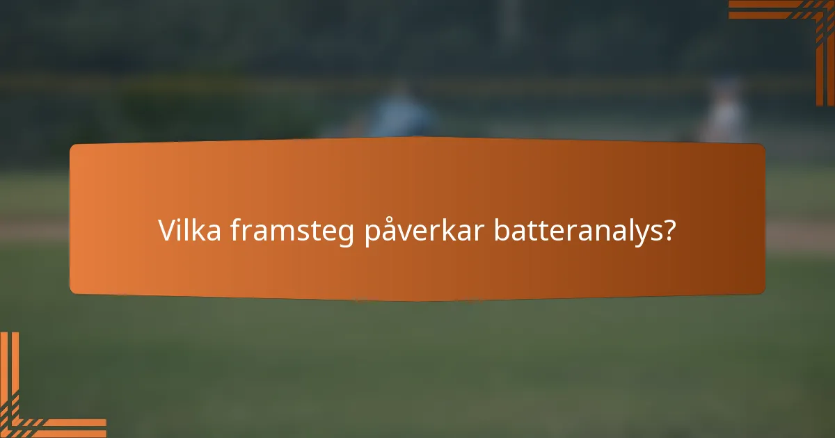 Vilka framsteg påverkar batteranalys?