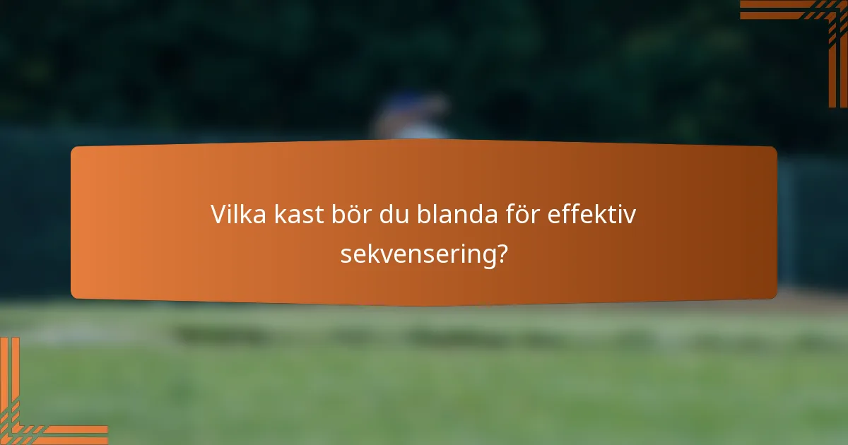 Vilka kast bör du blanda för effektiv sekvensering?