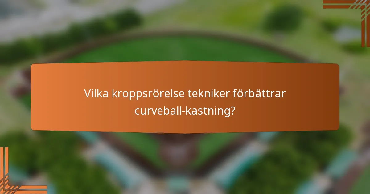 Vilka kroppsrörelse tekniker förbättrar curveball-kastning?