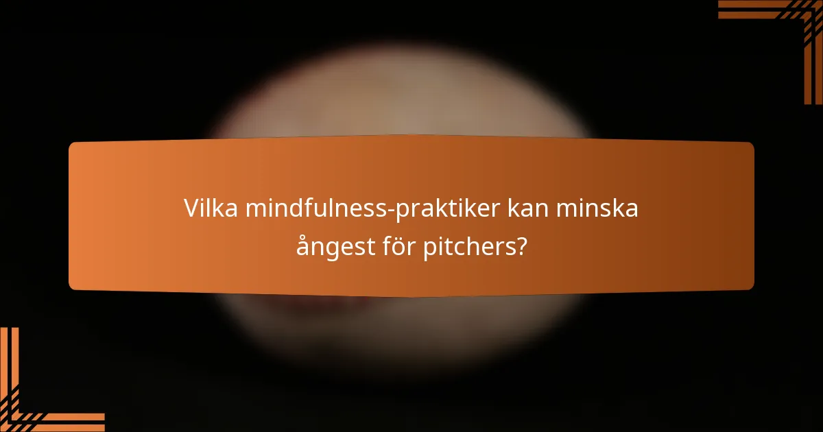 Vilka mindfulness-praktiker kan minska ångest för pitchers?
