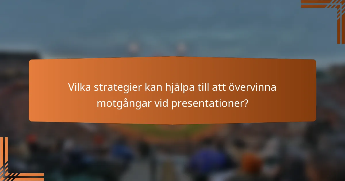 Vilka strategier kan hjälpa till att övervinna motgångar vid presentationer?