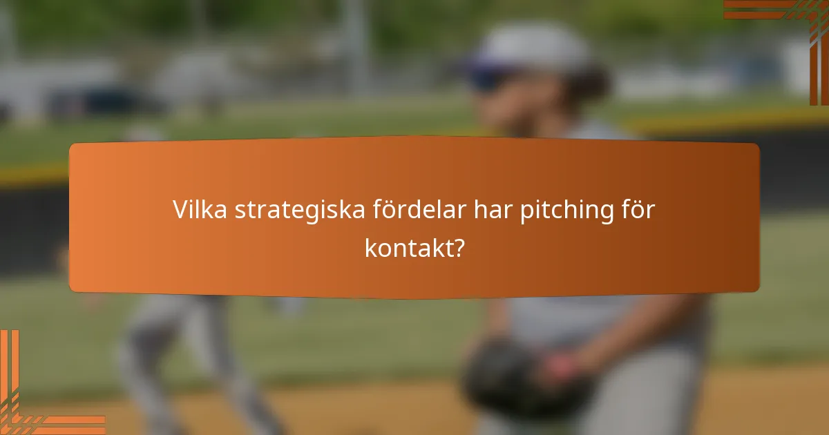 Vilka strategiska fördelar har pitching för kontakt?