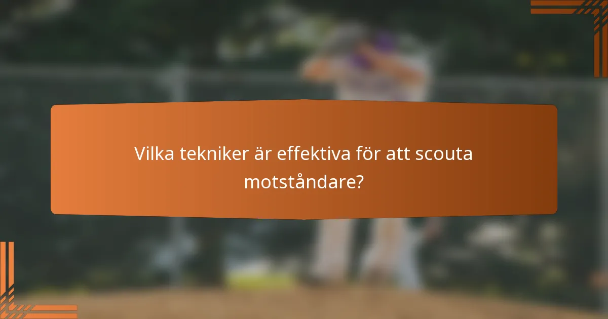 Vilka tekniker är effektiva för att scouta motståndare?