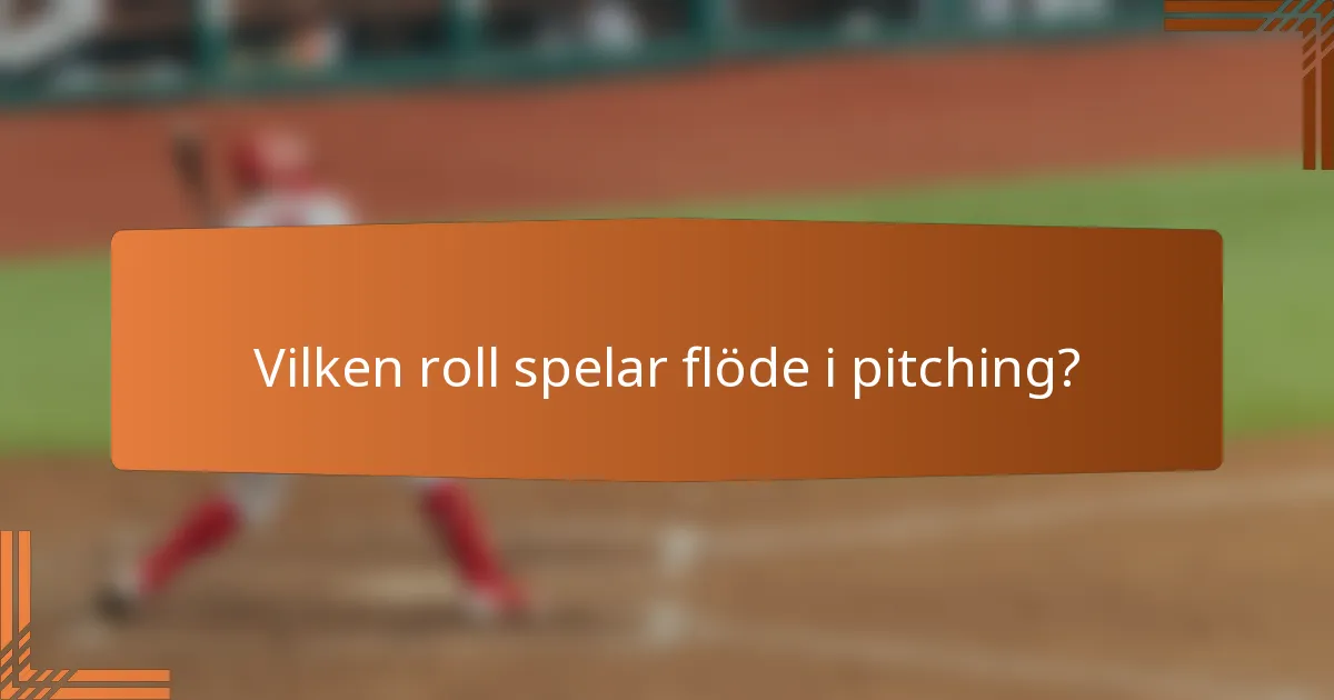 Vilken roll spelar flöde i pitching?